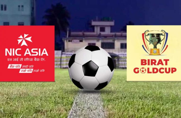 एनआईसी एशिया बैंकद्वारा ‘बिराट गोल्ड कप फुटबल’ मुख्य प्रायोजन गर्ने